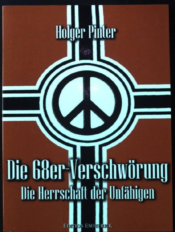 Die 68er-Verschwörung : die Herrschaft der Unfähigen. Holger Pinter - Pinter, Holger