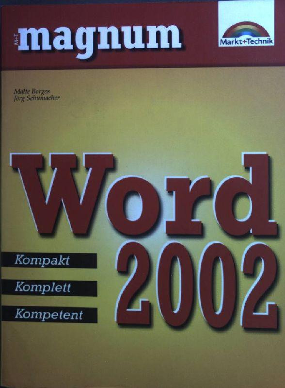 Word 2002 : kompakt, komplett, kompetent. M + T magnum - Borges, Malte und Jörg Schumacher