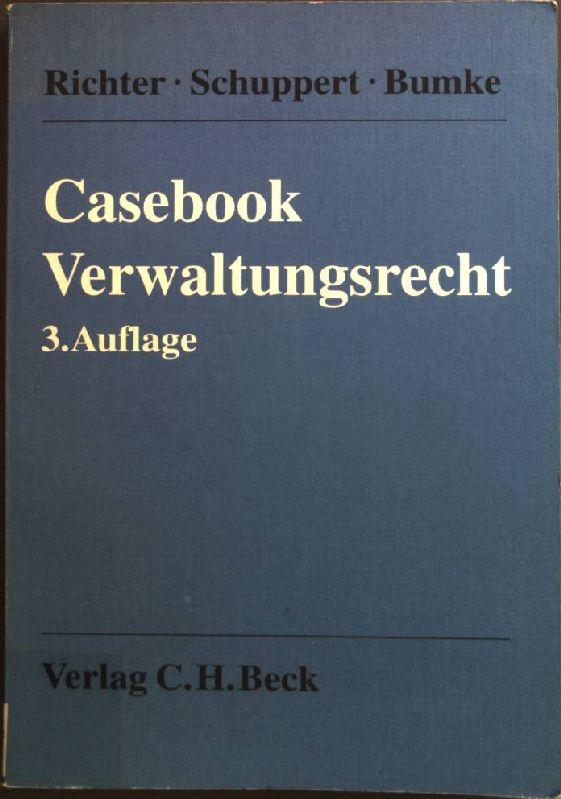 Casebook Verwaltungsrecht. - Richter, Ingo, Gunnar Folke Schuppert und Christian Bumke