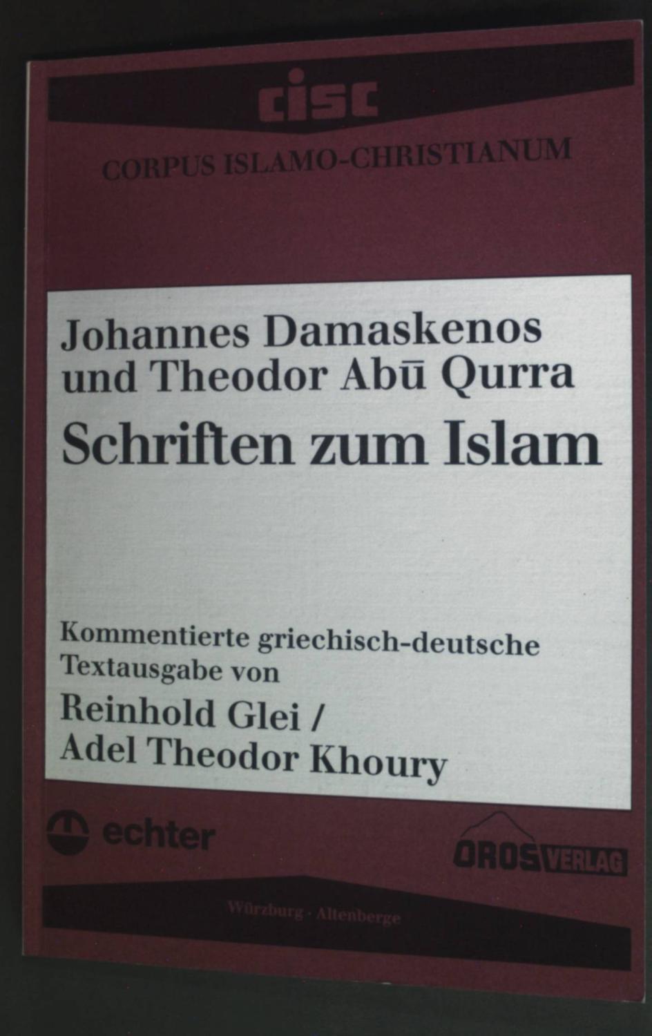 Schriften zum Islam. Corpus Islamo-Christianum / Series Graeca ; 3. - Johannes, Damascenus, Qurra Theodor Abu und Reinhold Glei