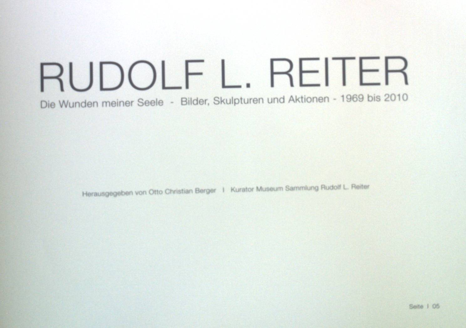 Rudolf L. Reiter - Die Wunden meiner Seele - Bilder Skulpturen und Aktionen - 1969 bis 2010