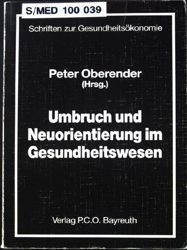 Umbruch und Neuorientierung im Gesundheitswesen. Schriften zur Gesundheitsökonomie ; 8 - Oberender, Peter