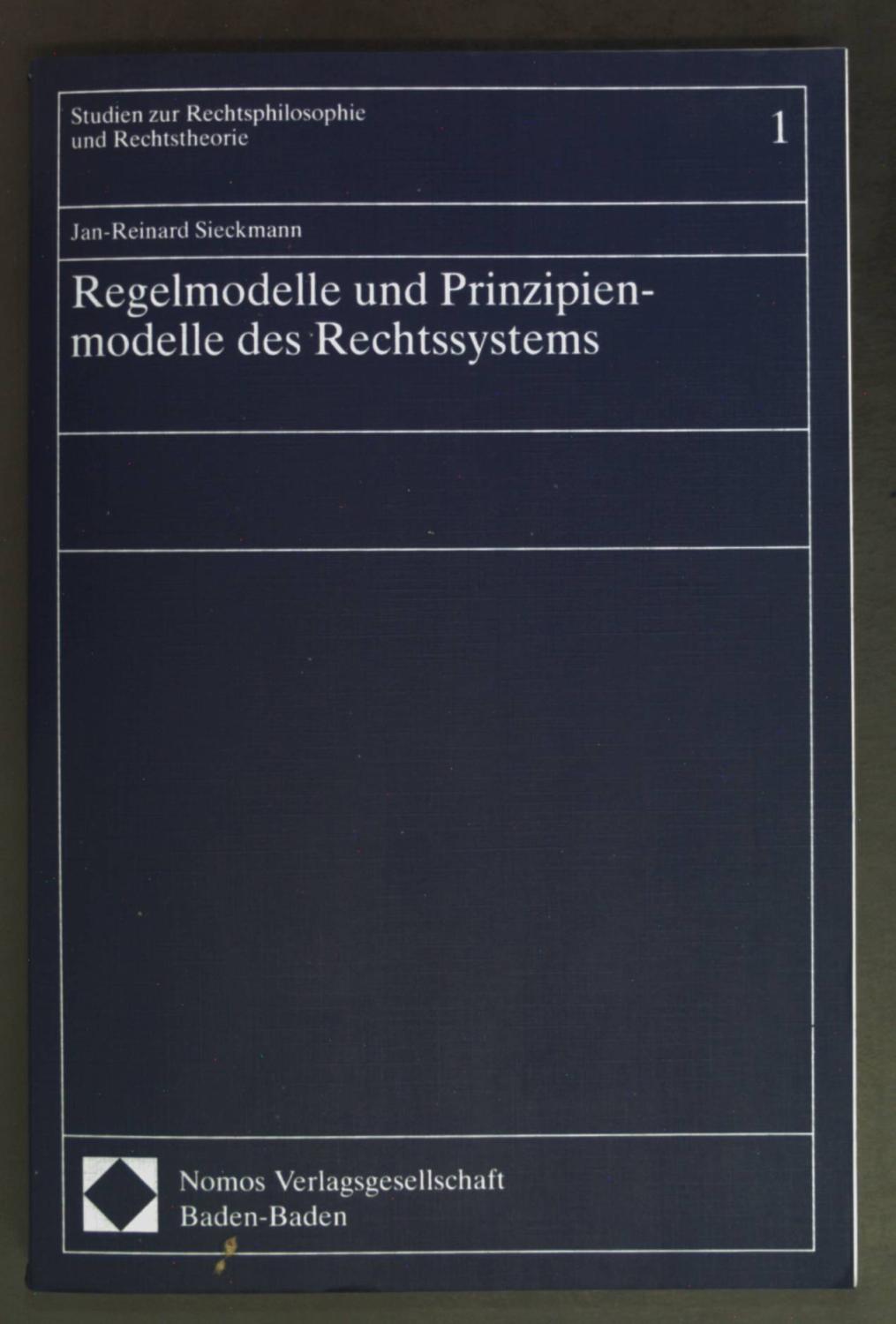 Regelmodelle und Prinzipienmodelle des Rechtssystems. Studien zur Rechtsphilosophie und Rechtstheorie ; Bd. 1. - Sieckmann, Jan-Reinard