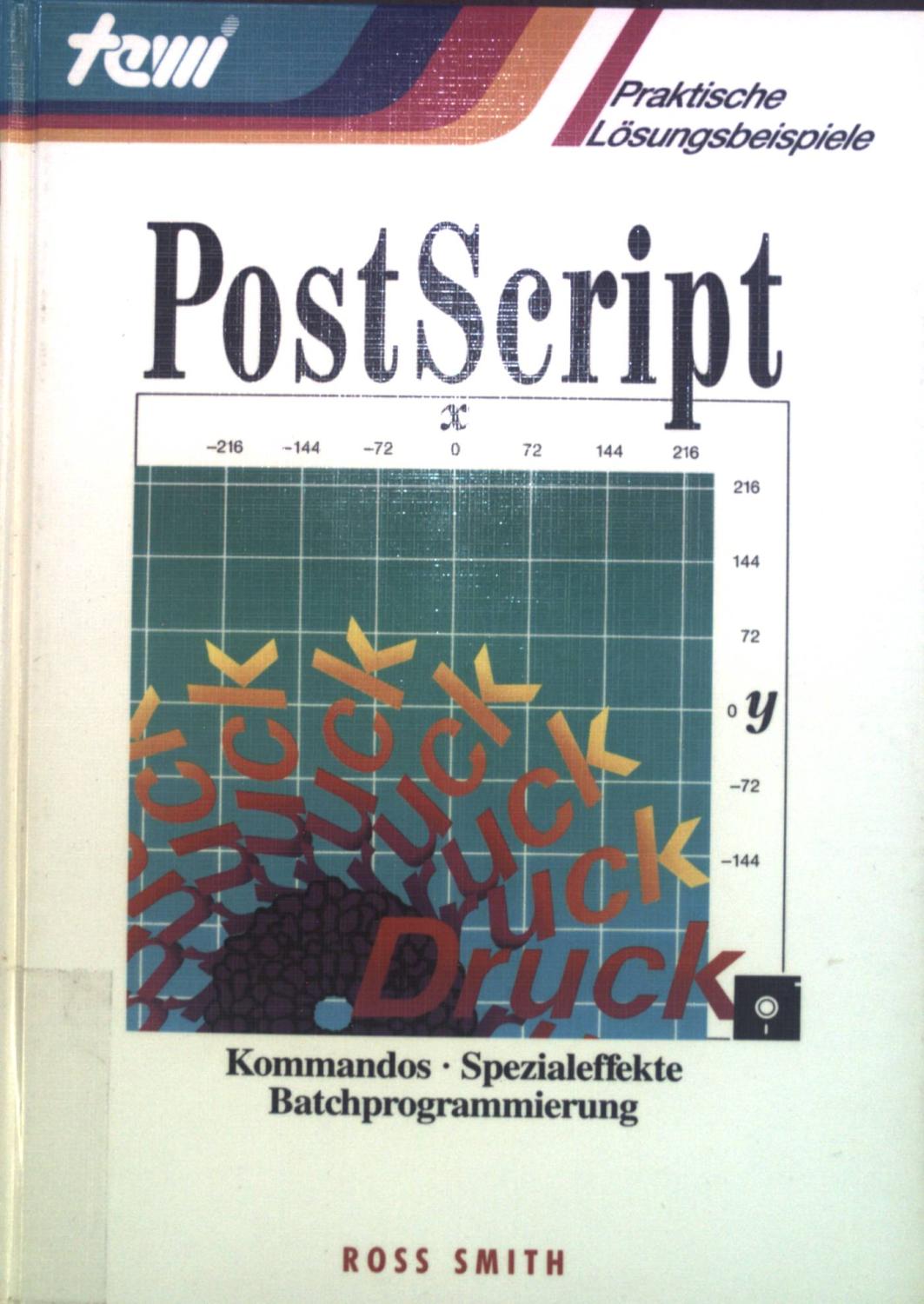 PostScript : Kommandos, Spezialeffekte, Batch-Programmierung. Praktische Lösungsbeispiele : P, Programmiersprachen - Smith, Ross