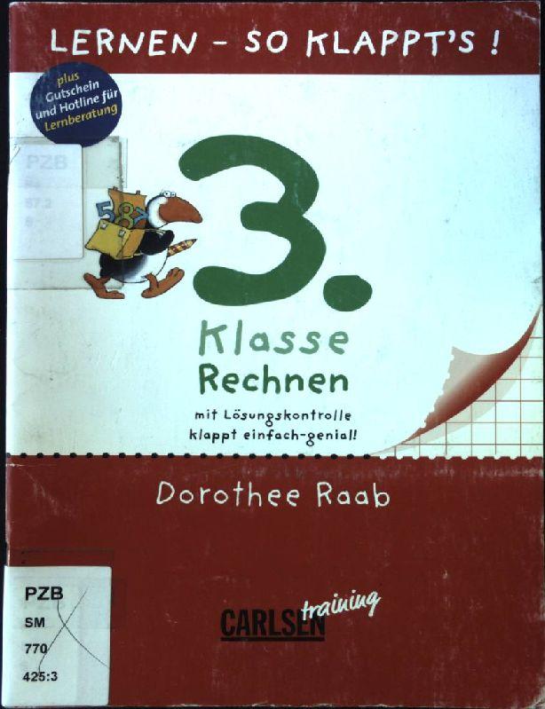 Lernen - so klappt's!; 3. Klasse Rechnen mit Lösungskontrolle klappt einfach-genial! Rechnen. - Raab, Dorothee