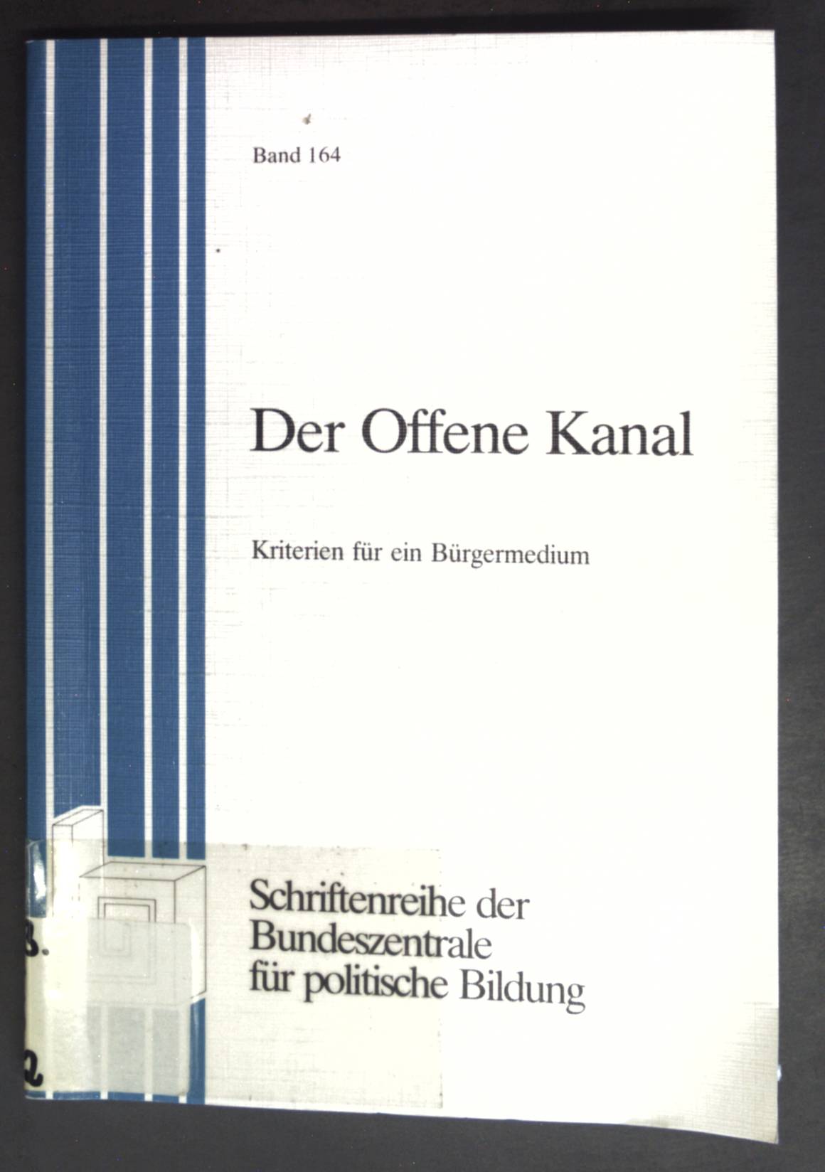 Der offene Kanal : Kriterien für e. Bürgermedium, Bundeszentrale für Politische Bildung: Schriftenreihe ; Bd. 164