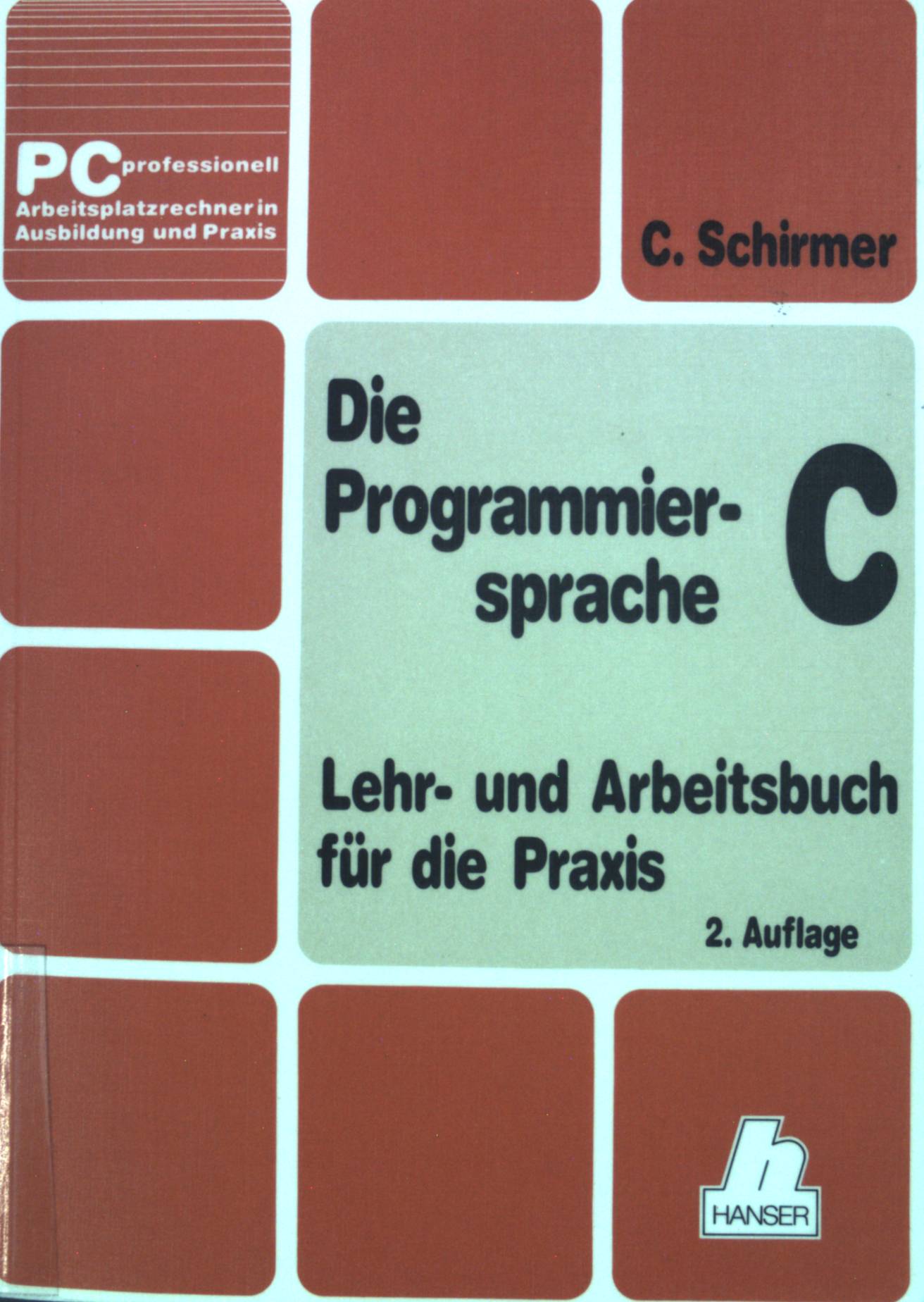 Die Programmiersprache C. Das Lehr- und Arbeitsbuch für die Praxis mit vollständiger Beschreibung der Standardbibliotheksfunktion