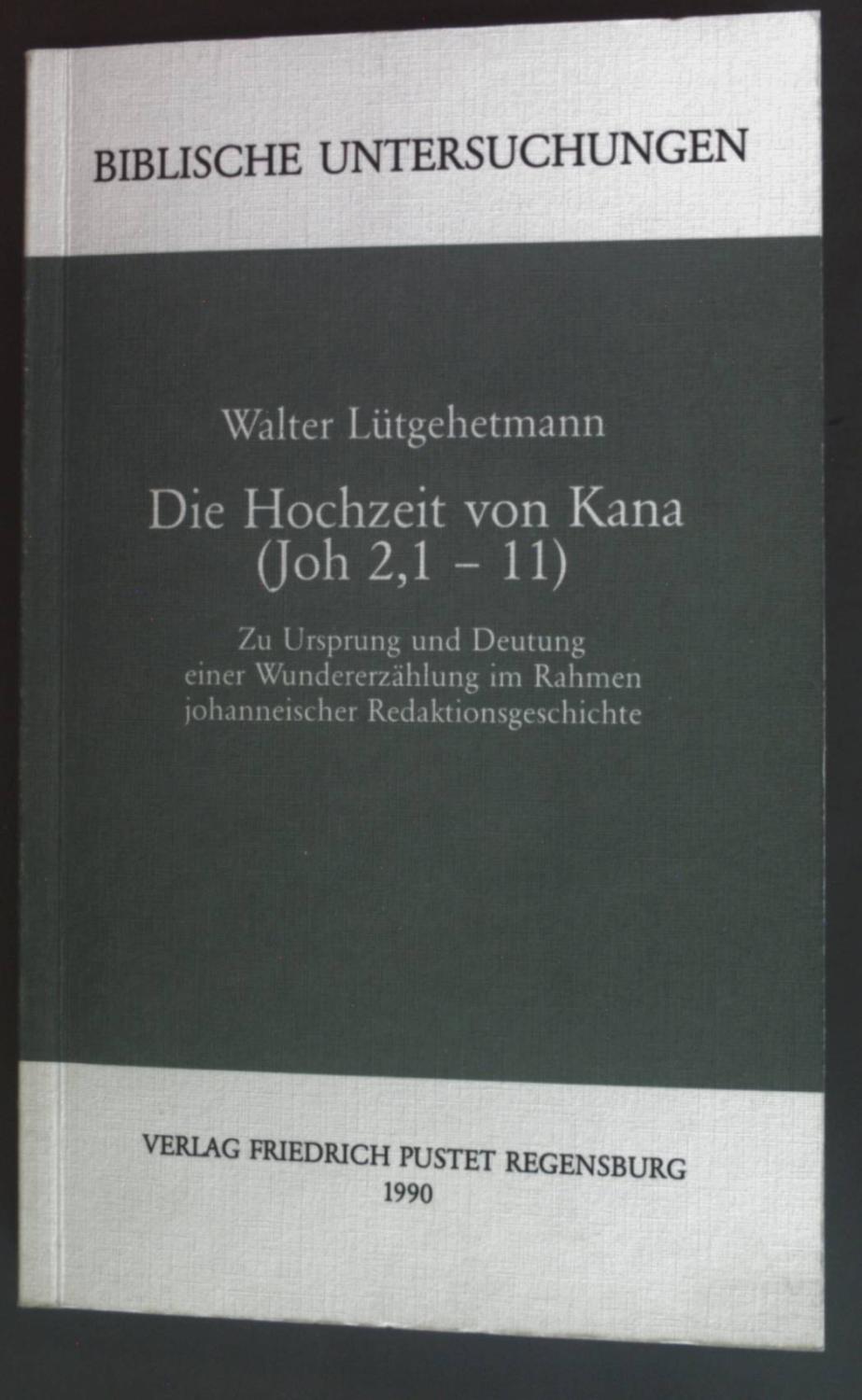 Die Hochzeit von Kana (Joh 2,1 -11): Zu Ursprung und Deutung einer Wundererza?hlung im Rahmen johanneischer Redaktionsgeschichte (Biblische Untersuchungen) (German Edition)