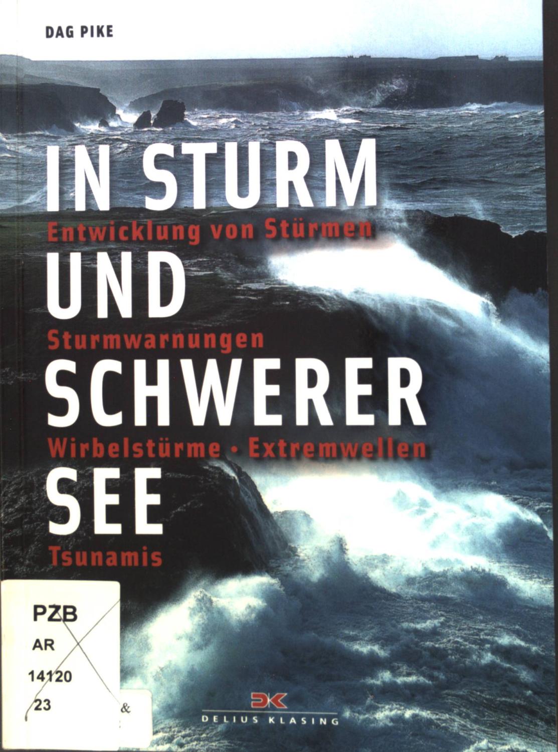 In Sturm und schwerer See : Entwicklung von Stürmen, Sturmwarnungen, Wirbelstürme, Extremwellen, Tsunamis. - Pike, Dag