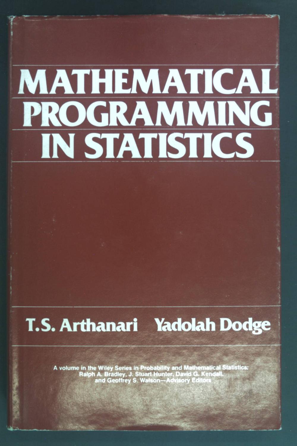 Mathematical Programming in Statistics Probability & Mathematical Statistics. - Arthanari, T.S. and Yadolah Dodge