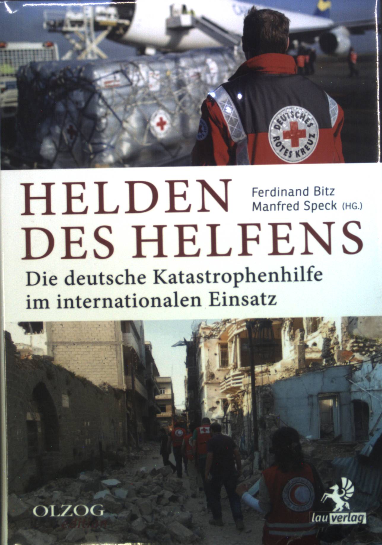 Helden des Helfens : die deutsche Katastrophenhilfe im internationalen Einsatz. (Neuwertiger Zustand) Olzog Edition