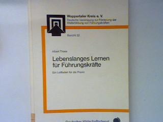 Lebenslanges Lernen für Führungskräfte. Ein Leitfaden für die Praxis. Wuppertaler Kreis e.V. Bericht 32; - Thiele, Albert