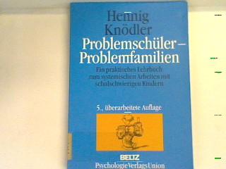 Problemschüler - Problemfamilien. Ein praktisches Lehrbuch zum systemischen Arbeiten mit schulschwierigen Kindern