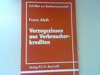 Die Geltendmachung und Beitreibung von Verzugszinsen aus Verbraucherkrediten : ein Beitrag zur Lösung der durch Einführung des § 11 VerbrKrg hervorgerufenen prozessualen Probleme. Schriften zur Rechtswissenschaft Bd. 13; - Aleth, Franz