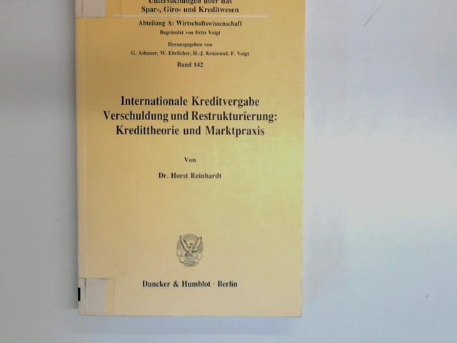 Internationale Kreditvergabe, Verschuldung und Restrukturierung: Kredittheorie und Marktpraxis. Mit Summary, 22 Tab., 36 Abb.j (Untersuchungen über ... Abteilung A: Wirtschaftswissenschaft)