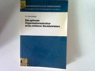 Die optimale Organisationsstruktur eines mittleren Bankbetriebes. Theoretische Herleitung und Darstellung an einer mittleren Kantonalbank - Bolliger, Peter