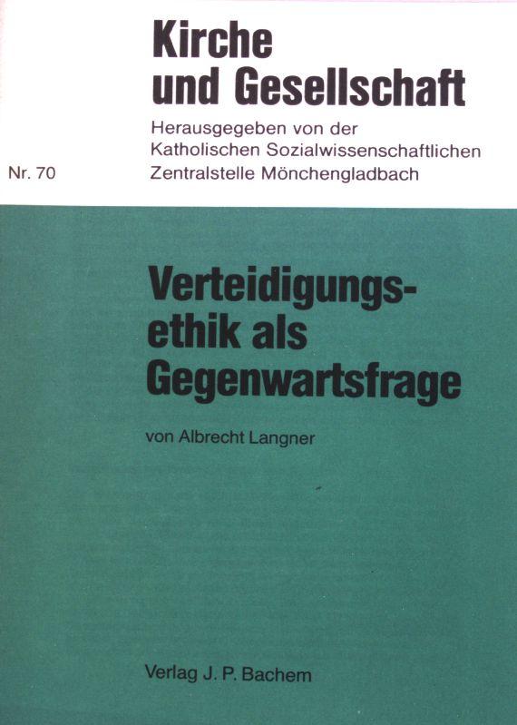 Verteidigungsethik als Gegenwartsfrage. Kirche und Gesellschaft Nr. 70;