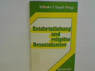 Entchristlichung und religiöse Desozialisation (Bayreuther Kolloquium zu Problemen religiöser Sozialisation: Die Reihe ist abgeschlossen.)