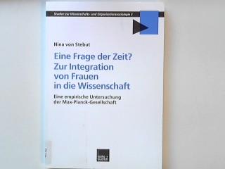 Eine Frage der Zeit? Zur Integration von Frauen in die Wissenschaft: Eine empirische Untersuchung der Max-Planck-Gesellschaft: 3 (Studien zur Wissenschafts-- und Organisationssoziologie, 3)