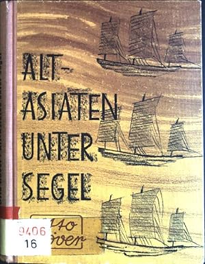 Alt-Asiaten unter Segel: im Indischen und Pazifischen Ozean durch Monsune und Passate Kulturgesch...