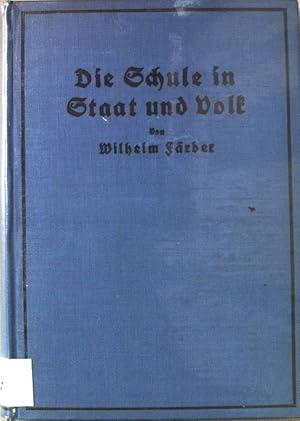 Die Schule in Staat und Volk. Von der Wandlung des Staats- und Volksbewußtseins in ihrer Bedeutun...