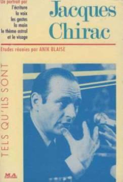 jacques chirac/ un portrait par l'ecriture, la voix, les gestes, la main,le theme astral, le visage