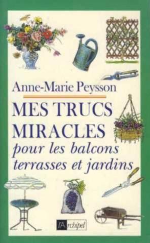 Mes trucs miracles pour balcons terrasses jardins