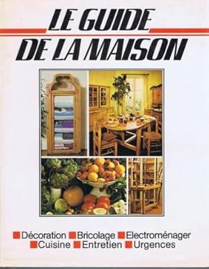 Le guide de la maison / Décoration, bricolage, Electroménager, Cuisine, Entretien, Urgences