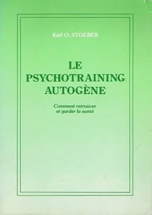 Le psychotraining autogène - comment retrouver et garder la santé