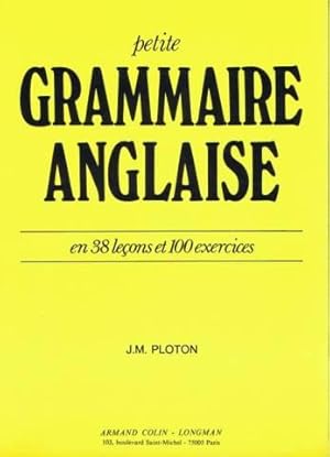 Petite Grammaire Anglaise. En 38 Leçons Et 100 Exercices