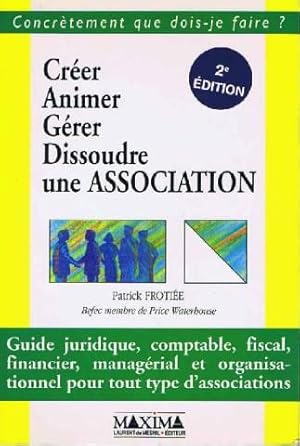 Créer, animer, gérer, dissoudre une association