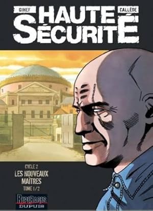 Haute Sécurité Cycle 2, Tome 1 : Les nouveaux maîtres