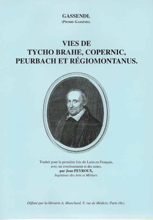 VIES DE TYCHO BRAHE, COPERNIC, PEURBACH et REGIOMONTANUS. Traduit pour la première fois du latin en français, avec un avertissement et des notes par Jean Peyroux. - GASSENDI (Pierre Gassend).