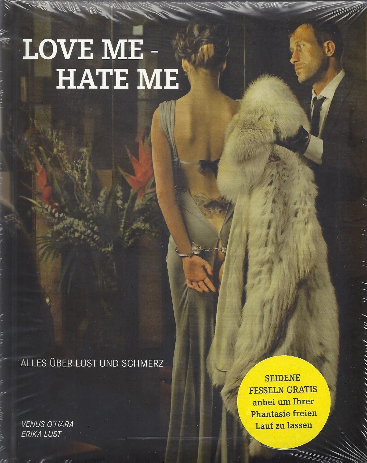 Love me - Hate me - Alles über Lust und Schmerz; FSK 18 = Altersprüfung durch DHL mit Vorlage des amtlichen Lichtbilddokumentes, bzw. Alterssichtprüfung - Keine Lieferung an Packstation möglich - O'Hara,Venus; Lust,Erika