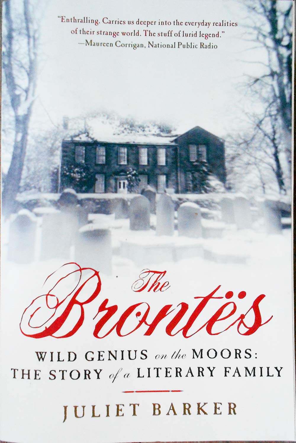 The Brontes. Wild Genius on the Moors: The Story of a Literary Family - BRONTE, Charlotte and Emily] . BARKER, Juliet