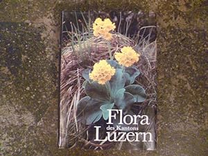 Flora des Kantons Luzern: Unter Berücksichtigung von Rigi, Bürgenstock, Lopper, Pilatus sowie der...