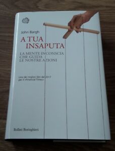 A Tua Insaputa. La Mente Inconscia Che Guida Le No - John Bargh