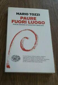 Paure Fuori Luogo. Perché Temiamo Le Catastrofi Sbagliate - Mario Tozzi