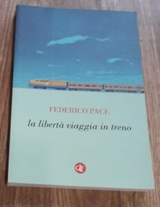La Libertà Viaggia In Treno - Federico Pace