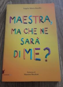 Maestra, Ma Che Ne Sarà Di Me? Pensieri Pensati Dai Bambini - Angela M. Borello
