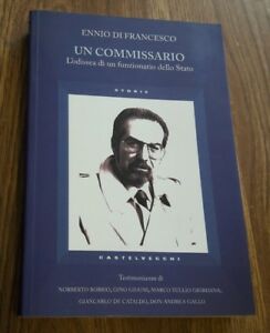 Un Commissario. L'odissea Di Un Funzionario Dello Stato - Ennio Di Francesco