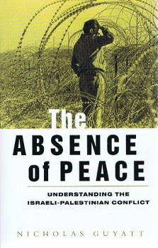 The Absence of Peace: Understanding the Israeli-Palestinian Conflict.,