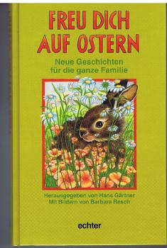 Freu dich auf Ostern : neue Geschichten für die ganze Familie., Hrsg. von Hans Gärtner. Mit Bilde...