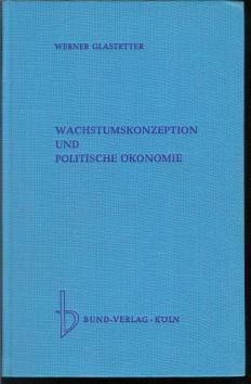 Wachstumskonzeption und politische Ökonomie : Eine dogmenkrit. Auseinandersetzung mit d. These vo...