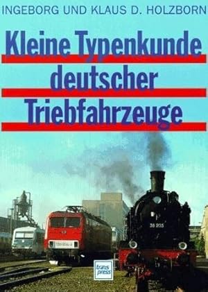 Kleine Typenkunde deutscher Triebfahrzeuge : betriebsfähige Lokomotiven und Triebwagen der Deutsc...