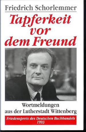 Tapferkeit vor dem Freund : Wortmeldungen aus der Lutherstadt Wittenberg., [Ausgew., zsgest. und ...