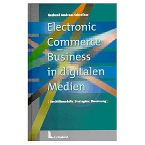 Electronic Commerce - Business in digitalen Medien : Geschäftsmodelle - Strategien - Umsetzung.,