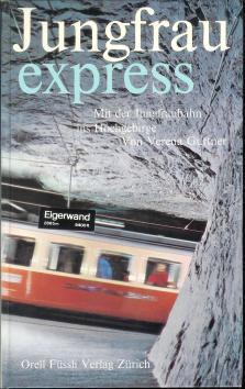 Jungfrau-Express : mit d. Jungfraubahn ins Hochgebirge.,
