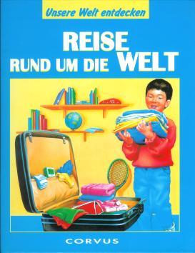 Reise rund um die Welt, Unsere Welt entdecken.