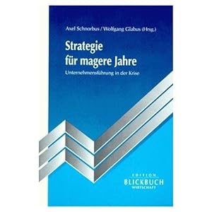 Strategie für magere Jahre : Unternehmensführung in der Krise., Wolfgang Glabus (Hrsg.). Edition ...
